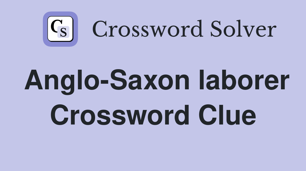 Anglo Saxon Laborer Crossword Clue Answers Crossword Solver   Anglo Saxon Laborer